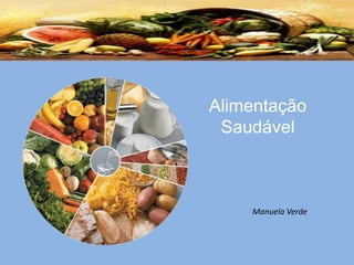 Alimentação
Saudável
Manuela Verde
 