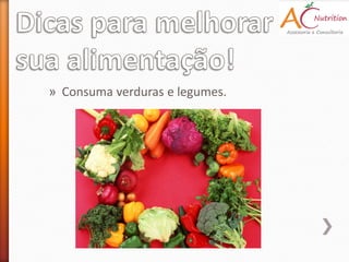 » Consuma verduras e legumes.
 