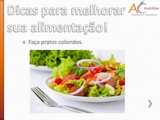 » Faça pratos coloridos.
 