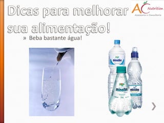 » Beba bastante água!
 