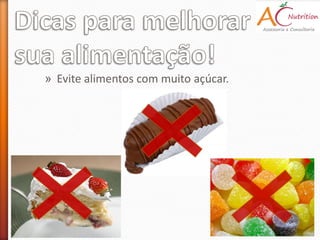 » Evite alimentos com muito açúcar.
 