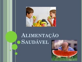 ALIMENTAÇÃO
SAUDÁVEL

 
