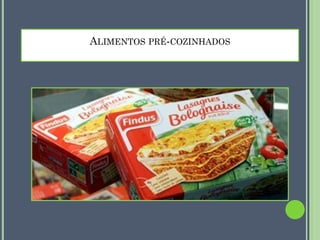ALIMENTOS PRÉ-COZINHADOS

 