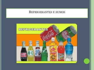 REFRIGERANTES E SUMOS

 