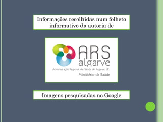 Informações recolhidas num folheto
informativo da autoria de

Imagens pesquisadas no Google

 