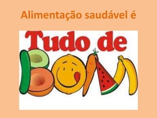 Alimentação saudável é
 