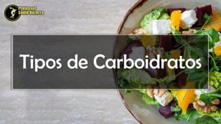 Tipos de Carboidratos
 