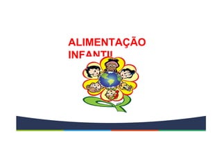 ALIMENTAÇÃO
INFANTIL
 
