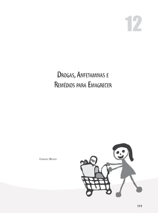 111
Drogas,Anfetaminas e
Remédios para Emagrecer
Evandro Murer
12
 