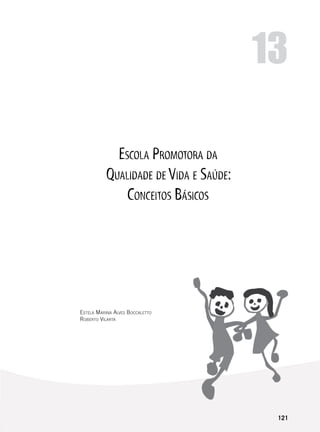 121
Escola Promotora da
Qualidade de Vida e Saúde:
Conceitos Básicos
Estela Marina Alves Boccaletto
Roberto Vilarta
13
 