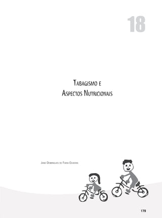179
Tabagismo e
Aspectos Nutricionais
Jane Domingues de Faria Oliveira
18
 