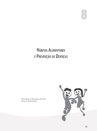 71
Hábitos Alimentares
e Prevenção de Doenças
8
Christianne de Vasconcelos Affonso
Jaqueline Girnos Sonati
 
