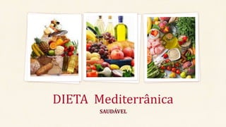 DIETA Mediterrânica
SAUDÁVEL
 