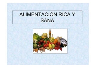 ALIMENTACION RICA Y
       SANA
 