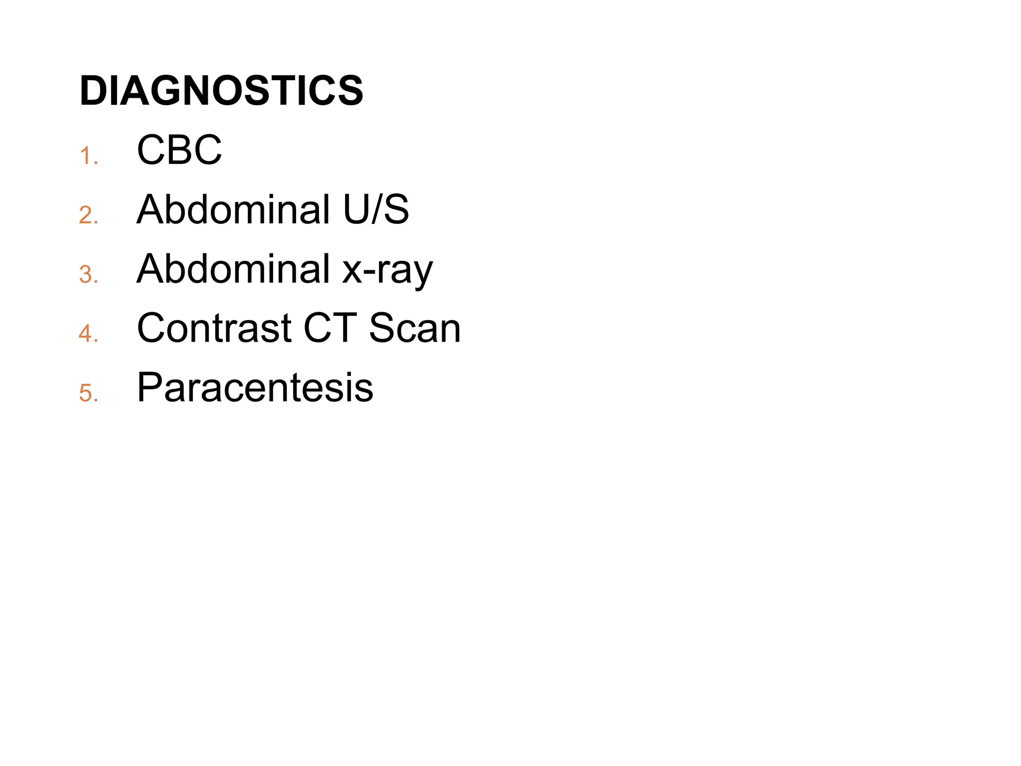 DIAGNOSTICS
1. CBC
2. Abdominal U/S
3. Abdominal x-ray
4. Contrast CT Scan
5. Paracentesis
 