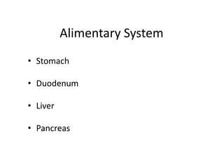 Alimentary SystemStomachDuodenumLiverPancreas