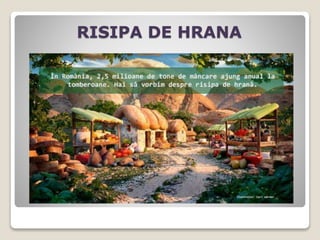 RISIPA DE HRANA
 