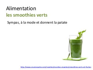 Alimentation
les smoothies verts
Sympas, à la mode et donnent la patate
http://www.crusinesante.com/recettes/recettes-vivantes/smoothies-verts-et-fruites
 