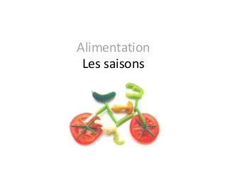 Alimentation
Les saisons
 