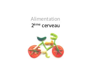 Alimentation
2ème cerveau
 