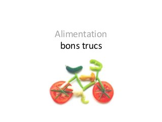 Alimentation
bons trucs
 