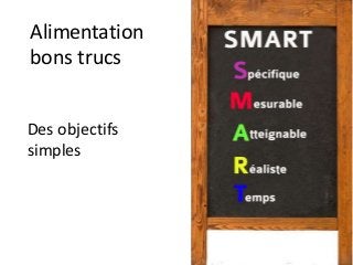 Alimentation
bons trucs
Des objectifs
simples
 