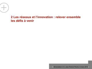 2 Les r és e aux et l’innovation : relever ensemble les défis à venir 