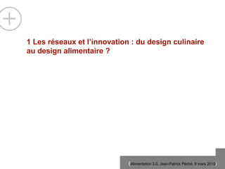 1 Les r és e aux et l’innovation : du design culinaire au design alimentaire ? 