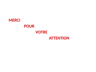 MERCI
POUR
VOTRE
ATTENTION
 