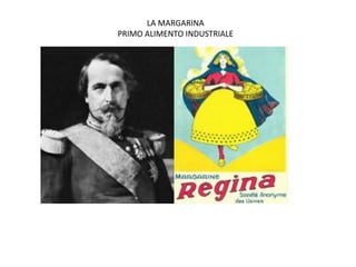 LA MARGARINA
PRIMO ALIMENTO INDUSTRIALE
 