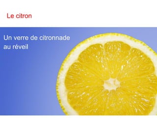 Le citron
Un verre de citronnade
au réveil
 