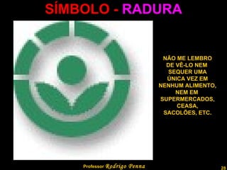 SÍMBOLO -  RADURA NÃO ME LEMBRO DE VÊ-LO NEM  SEQUER UMA ÚNICA VEZ EM NENHUM ALIMENTO, NEM EM  SUPERMERCADOS, CEASA, SACOLÕES, ETC. Professor  Rodrigo Penna  www.fisicanovestibular.com.br   