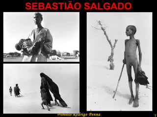 SEBASTIÃO SALGADO Professor  Rodrigo Penna 