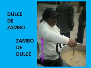 DULCE     DE     ZAMBO            ZAMBO            DE             DULCE