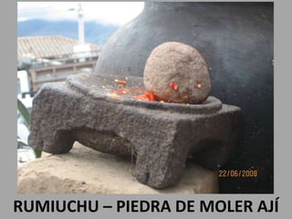 RUMIUCHU – PIEDRA DE MOLER AJÍ