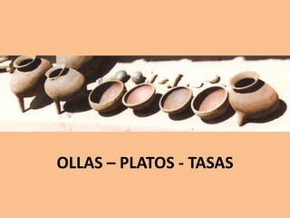 OLLAS – PLATOS - TASAS
