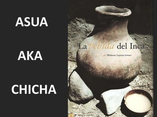 ASUA     AKA   CHICHA