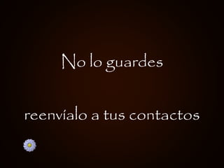 No lo guardes reenvíalo a tus contactos 