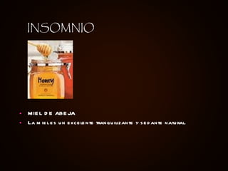 MIEL DE ABEJA  La miel es un excelente tranquilizante y sedante natural.   INSOMNIO 