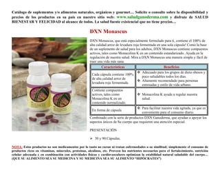 Catálogo de suplementos y/o alimentos naturales, orgánicos y gourmet… Solicite o consulte sobre la disponibilidad y
precios de los productos en su país en nuestro sitio web: www.saludganoderma.com y disfrute de SALUD
BIENESTAR Y FELICIDAD al alcance de todos. La salud fuente existencial que no tiene precios…

                                                      DXN Monascus
                                                      DXN Monascus, que está especialmente formulado para ti, contiene el 100% de
                                                      alta calidad arroz de levadura roja fermentada en una sola cápsula! Como la base
                                                      de un suplemento de salud para los adultos, DXN Monascus contiene compuestos
                                                      activos, tales como Monacolina K en un contenido estandarizado. Ayuda en la
                                                      regulación de nuestra salud. Mira a DXN Monascus una manera simple y fácil de
                                                      traer una vida más sana.
                                                              Características                      Beneficios
                                                                                   Adecuado para los grupos de dieta obesos y
                                                       Cada cápsula contiene 100%
                                                                                    poco saludables todos los días.
                                                       de alta calidad arroz de
                                                                                   Altamente recomendado para personas
                                                       levadura roja fermentada.
                                                                                    estresadas y estilo de vida urbano.
                                                       Contiene compuestos
                                                       activos, tales como             Monacolina K ayuda a regular nuestra
                                                       Monacolina K en un               salud.
                                                       contenido normalizado.
                                                                                       Para facilitar nuestra vida agitada, ya que es
                                                       En forma de cápsula
                                                                                        conveniente para el consumo diario.
                                                      Combinado con la serie de productos DXN Ganoderma, que ayudan a apoyar los
                                                      aspectos únicos de Su cuerpo que requieren una atención especial.

                                                      PRESENTACIÓN

                                                       30 y 90 Cápsulas.

NOTA: Estos productos no son medicamentos por lo tanto no curan ni tratan enfermedades o su similitud; simplemente el consumo de
productos ricos en vitaminas, minerales, proteínas, alcalinos, etc. Proveen los nutrientes necesarios para el fortalecimiento, nutrición
celular adecuada y en combinación con actividades físicas y cardiovasculares optimizan la estabilidad natural saludable del cuerpo…
(QUE SU ALIMENTO SEA SU MEDICINA Y SU MEDICINA SEA SU ALIMENTO “HIPÓCRATES”)
 