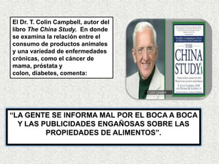 El Dr. T. Colin Campbell, autor del
libro The China Study. En donde
se examina la relación entre el
consumo de productos a...