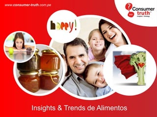 Insights & Trends de Alimentos
www.consumer-truth.com.pe
 