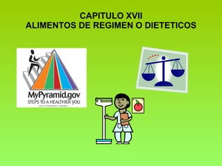 CAPITULO XVII ALIMENTOS DE REGIMEN O DIETETICOS 