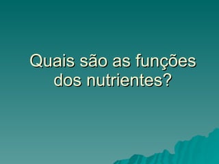 Quais são as funções dos nutrientes? 