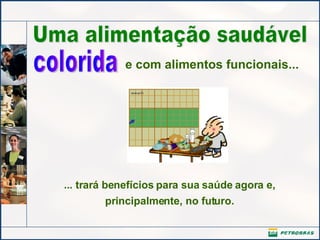 Uma alimentação saudável ... trará benefícios para sua saúde agora e, principalmente, no futuro. colorida e com alimentos funcionais... 