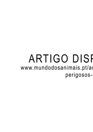 ARTIGO DISP
www.mundodosanimais.pt/an
perigosos-c
 