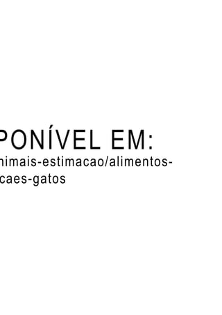 PONÍVEL EM:
nimais-estimacao/alimentos-
caes-gatos
 