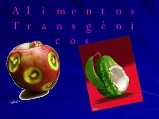 Los Alimentos Transgénicos   