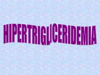 HIPERTRIGLICERIDEMIA 