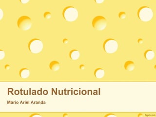 Rotulado Nutricional
Mario Ariel Aranda
 